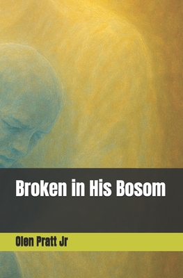 Broken in His Bosom