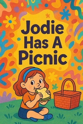 Jodie Has A Picnic: Sunshine, snacks, and grassy giggles-Jodie's perfect picnic day!