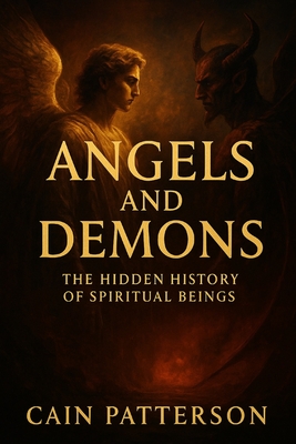 Angels and Demons: The Hidden History of Spiritual Beings