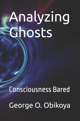 Analyzing Ghosts: Consciousness Bared