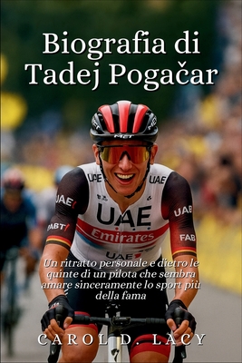 Biografia di Tadej Pogačar: Un ritratto personale e dietro le quinte di un pilota che sembra amare sinceramente lo sport più della fama