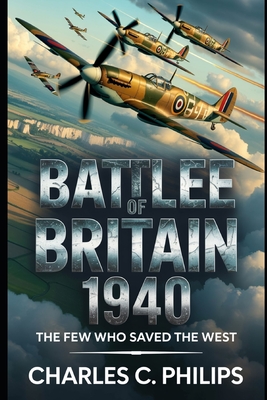 Battle of Britain 1940: The Few Who Saved the West