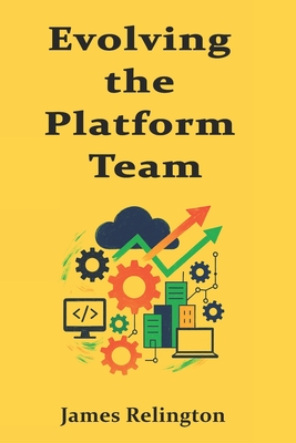 Evolving the Platform Team: Organizational Topologies, Product Ownership, and Strategic Roadmapping