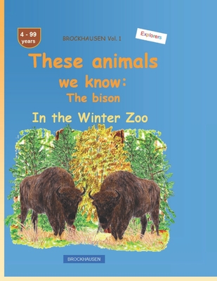These animals we know: The bison: BROCKHAUSEN Vol. 1. In the Winter Zoo. 4-99 years. Explorers