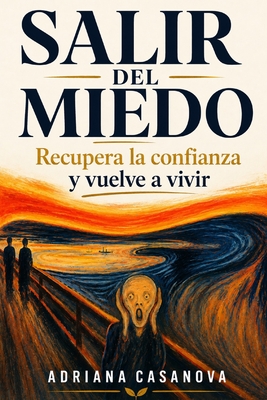 Salir del miedo: Cómo librarte de las fobias que limitan tu vida y recuperar la seguridad interior