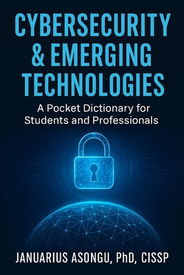 Cybersecurity & Emerging Technologies: A Pocket Dictionary for Students and Professionals