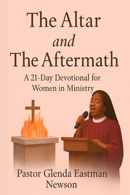 The Altar and The Aftermath: A 21-Day Devotional for Women in Ministry