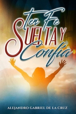 Ten Fe, Suelta y Confía