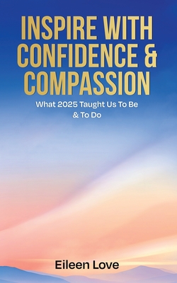 Inspire With Confidence & Compassion: What 2025 Taught Us To Be & To Do