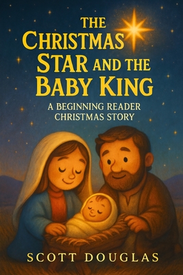 The Christmas Star and the Baby King: A Beginning Reader Christmas Story