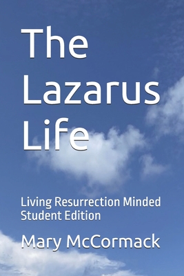 The Lazarus Life: Living Resurrection Minded Student Edition