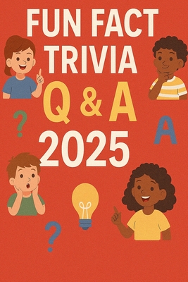 Fun Fact Trivia Q & A 2025: For ages 4-8