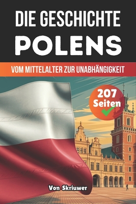 Die Geschichte Polens: Vom Mittelalter zur Unabhängigkeit