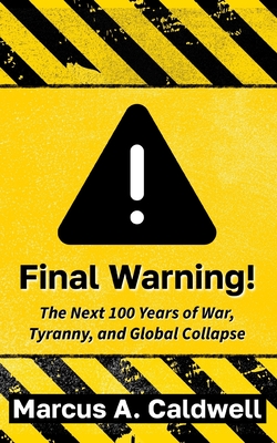 Final Warning: Predicting the Next Hundred Years of War and Economic Ruin: A Chilling Prediction for the Future