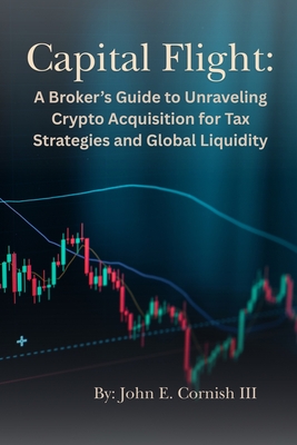 Capital Flight: A Broker's Guide to Unraveling Crypto Acquisition for Tax Strategies and Global Liquidity