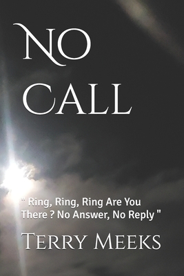 No Call: " Ring, Ring, Ring Are You There ? No Answer, No Reply "