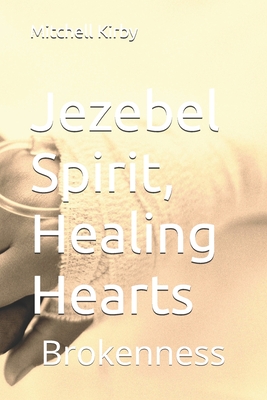 Jezebel Spirit, Healing Hearts: Brokenness