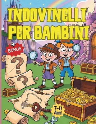 Indovinelli Per Bambini: Impara, Gioca E Stimola La Mente Dei Piccoli Geni Con Rompicapi Intelligenti