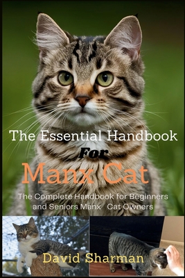 The Essential Handbook for Manx Cat: The Complete Handbook For Beginners And Seniors Manx cat owners