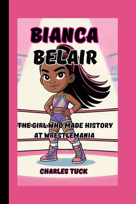 Bianca Belair Story: The Girl Who Made History at WrestleMania