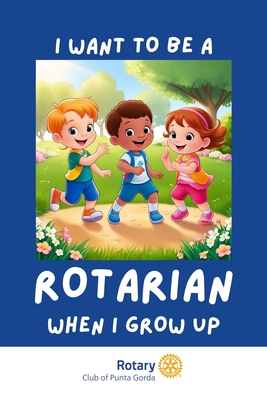 I Want To Be A Rotarian When I Grow Up