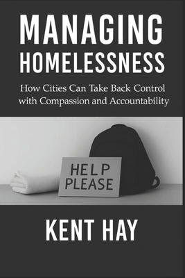 Managing Homelessness: How Cities Can Take Back Control with Compassion and Accountability