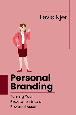 Personal Branding: Turning Your Reputation into a Powerful Asset