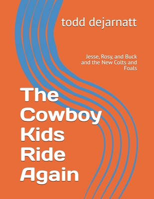The Cowboy Kids Ride Again: Jesse, Rosy, and Buck and the New Colts and Foals