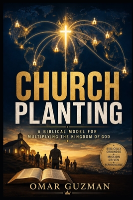 Church Planting: A Biblical Model For Kingdom Multiplication