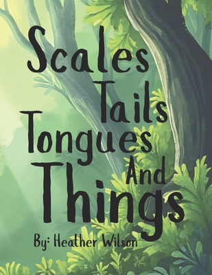 Scales, Tails, Tongues, and Things