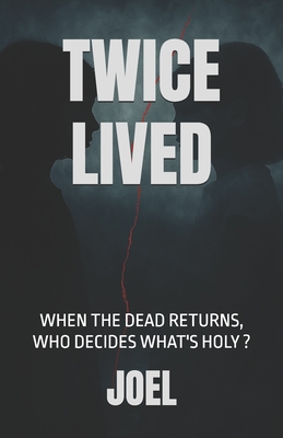 Twice Lived: When the dead returns, who decides what's holy ?
