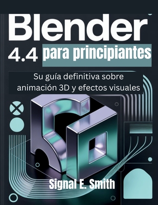 Blender 4.4 para principiantes: Su guía definitiva sobre animación 3D y efectos visuales