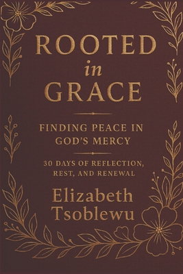 Rooted in Grace: Finding Peace in God's Mercy: 30 Days of Reflection, Rest, and Renewal