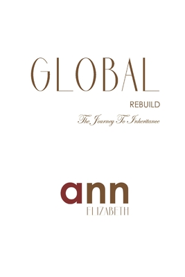 Global Rebuild - The Journey To Inheritance - Ann Elizabeth