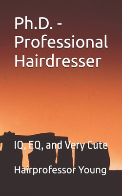 Ph.D. - Professional Hairdresser: IQ, EQ, and Very Cute