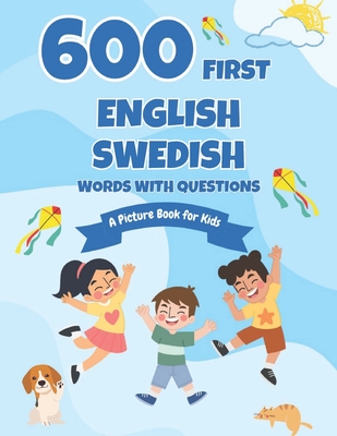 600 First English-Swedish Words with Questions: A Picture Book for Kids