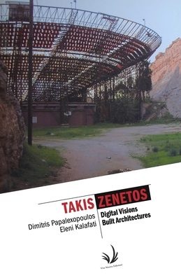Takis Zenetos: Digital Visions Built Architectures
