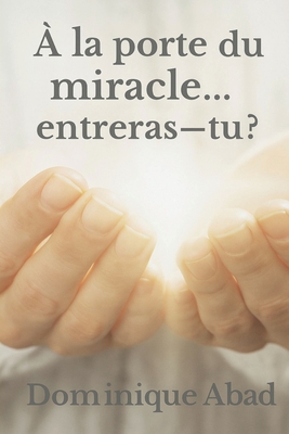 Le Voyage de la Foi: À la porte du miracle... entreras-tu ?