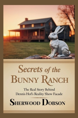 Secrets of the Bunny Ranch: The Real Story Behind Dennis Hof's Reality Show Facade