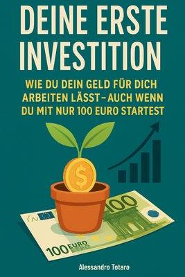 Deine erste Investition: Wie man Geld arbeiten lässt (auch wenn du mit 100 Euro anfängst)