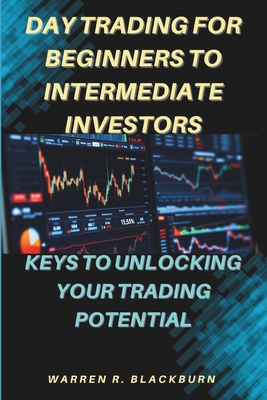 Day Trading For Beginners To Intermediate Investors: Keys To Unlocking Your Trading Potential
