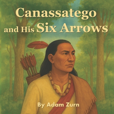 Canassatego and his Six Arrows: A Story of Wisdom, Peace, and the Birth of a Nation
