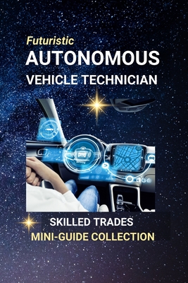 Autonomous Vehicle Technician: Wiring the Future of Mobility - A Career at the Crossroads of Cars and Code