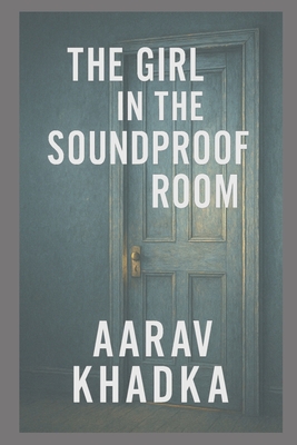 The Girl in the Soundproof Room: A Psychological Thriller of Silence, Secrets and Survival