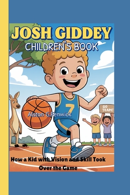 Josh Giddey Children's Book: How a Kid with Vision and Skill Took Over the Game