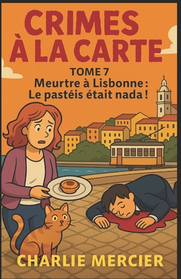 CRIMES À LA CARTE Tome 7 Meurtre à Lisbonne: Le Pastéis était Nada !: Humour, suspense, amour qui mijote et gourmandises en série: un cosy crime à dév