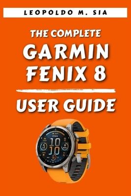The Complete Garmin Fenix 8 Smart Watch User Guide