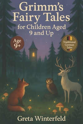 Grimm's Fairy Tales for Children Aged 9 and Up: Thirty classic German fairy tales retold for thoughtful children aged 9 and up perfect for independent
