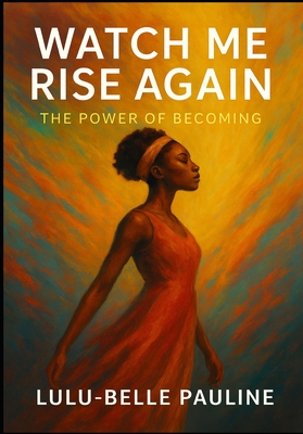 Watch Me Rise Again: The Power of Becoming