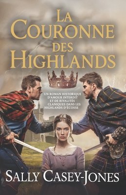 La Couronne des Highlands: Un Roman Historique d'Amour Interdit et de Rivalités Claniques dans les Highlands d'Écosse